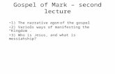 Gospel of Mark – second lecture 1) The narrative agon of the gospel 2) Various ways of manifesting the “Kingdom”. 3) Who is Jesus, and what is messiahship?