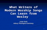 1 What Writers of Modern Worship Songs Can Learn from Wesley Lester Ruth Asbury Theological Seminary.