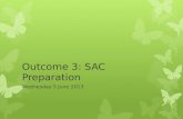 Outcome 3: SAC Preparation Wednesday 5 June 2013.