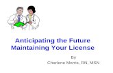 Anticipating the Future Maintaining Your License By Charlene Morris, RN, MSN.