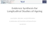 Evidence Synthesis for Longitudinal Studies of Ageing Jassy Molitor, Nicky Best, and Sylvia Richardson In collaboration with Scott Hofer and Andrea Piccinin.