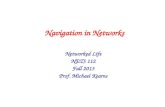Navigation in Networks Networked Life NETS 112 Fall 2013 Prof. Michael Kearns.