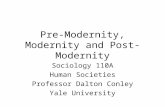 Pre-Modernity, Modernity and Post-Modernity Sociology 110A Human Societies Professor Dalton Conley Yale University.
