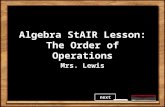 Algebra StAIR Lesson: The Order of Operations Mrs. Lewis next.