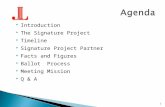 Introduction  The Signature Project  Timeline  Signature Project Partner  Facts and Figures  Ballot Process  Meeting Mission  Q & A 1.