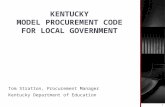 KENTUCKY MODEL PROCUREMENT CODE FOR LOCAL GOVERNMENT Tom Stratton, Procurement Manager Kentucky Department of Education 1.