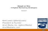 Adapt or Die: 5 Digital Marketing Strategies #sova17 Kent Lewis (@KentjLewis) President & Founder Anvil Media, Inc. (@AnvilMedia) AnvilMediaInc.com.