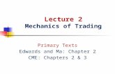 Lecture 2 Mechanics of Trading Primary Texts Edwards and Ma: Chapter 2 CME: Chapters 2 & 3.
