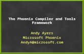The Phoenix Compiler and Tools Framework Andy Ayers Microsoft Phoenix AndyA@microsoft.com.