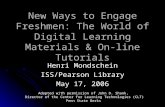 New Ways to Engage Freshmen: The World of Digital Learning Materials & On-line Tutorials Henri Mondschein ISS/Pearson Library May 17, 2006 Adapted with.