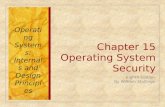Chapter 15 Operating System Security Eighth Edition By William Stallings Operating Systems: Internals and Design Principles.