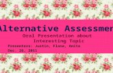 Presenters: Justin, Flona, Anita Dec. 26, 2011 Alternative Assessment Oral Presentation about Interesting Topic.