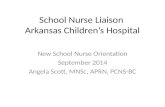 School Nurse Liaison Arkansas Children’s Hospital New School Nurse Orientation September 2014 Angela Scott, MNSc, APRN, PCNS-BC.