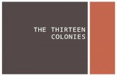 THE THIRTEEN COLONIES.  As the colonies grew in the 1600’s and 1700’s, they became the home to people of many lands. These people brought their own customs.