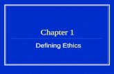 Chapter 1 Defining Ethics. Question How are ethical decisions made? Feelings & Opinions The Greater Good The Golden Rule Character Traits.