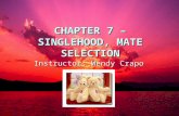 CHAPTER 7 – SINGLEHOOD, MATE SELECTION Instructor: Wendy Crapo.