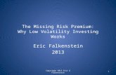 The Missing Risk Premium: Why Low Volatility Investing Works Eric Falkenstein 2013 Copyright 2013 Eric G Falkenstein1.