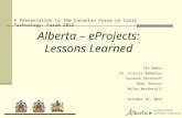 Alberta – eProjects: Lessons Learned Tim Owens Dr. Francis Remedios Susanne Stushnoff Ruby Théroux Miles Weatherall October 25, 2012 A Presentation to.