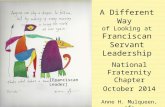 A Different Way of Looking at Franciscan Servant Leadership National Fraternity Chapter October 2014 Anne H. Mulqueen, ofs [ Franciscan Leader]