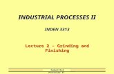 Industrial Processes II INDUSTRIAL PROCESSES II INDEN 3313 Lecture 2 – Grinding and Finishing.