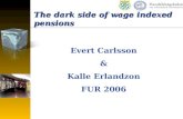 The dark side of wage indexed pensions Evert Carlsson & Kalle Erlandzon FUR 2006.