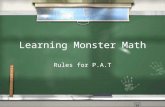 Learning Monster Math Rules for P.A.T Monster Math / It’s a lot like Pokemon / It’s only played at P.A.T (preferred activity time) / It will strengthen.