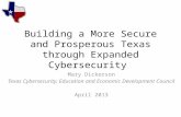 Building a More Secure and Prosperous Texas through Expanded Cybersecurity Mary Dickerson Texas Cybersecurity, Education and Economic Development Council.
