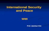 International Security and Peace WWI Prof. Jaechun Kim.