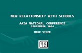 NEW RELATIONSHIP WITH SCHOOLS AAIA NATIONAL CONFERENCE SEPTEMBER 2004 MIKE VINER.