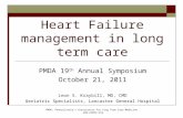 Heart Failure management in long term care PMDA 19 th Annual Symposium October 21, 2011 Leon S. Kraybill, MD, CMD Geriatric Specialists, Lancaster General.