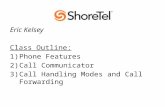 Eric Kelsey Class Outline: 1)Phone Features 2)Call Communicator 3)Call Handling Modes and Call Forwarding.