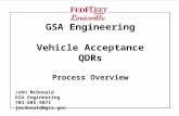 GSA Engineering Vehicle Acceptance QDRs Process Overview John McDonald GSA Engineering 703-605-9871 jmcdonald@gsa.gov.