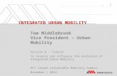 1 INTEGRATED URBAN MOBILITY Tom Middlebrook Vice President – Urban Mobility Session 9 - Transit To Inspire and Influence the evolution of Integrated Urban.