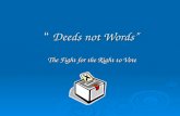 “ Deeds not Words” The Fight for the Right to Vote.