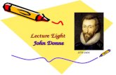 Lecture Eight John Donne 1572-1631 1572-1631. Lead-in Questions 1.As the founder of Metaphysical School, What is John Donne’s striking feature? (love.