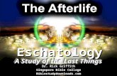 Eschatology Dr. Rick Griffith Singapore Bible College Biblestudydownloads.com A Study of the Last Things.