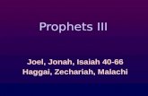 Prophets III Joel, Jonah, Isaiah 40-66 Haggai, Zechariah, Malachi