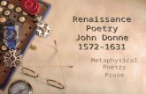 Renaissance Poetry John Donne 1572-1631 Metaphysical Poetry Prose.