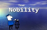 True Nobility. Essay Main idea: Men come to their true selves in the sober moments of life, under the shadow of sorrow and loss. Also the men who has.