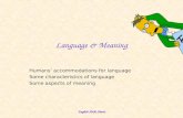 English 306A; Harris Language & Meaning Humans’ accommodations for language Some characteristics of language Some aspects of meaning.
