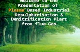 Welcome to the Presentation of Plasma Based Industrial Desulphurisation & Denitrification Plant from flue Gas.