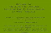 Welcome to “Billing for Consumer Centered Family Consultation in PROS” Webinar Hosted by: The Family Institute for Education, Practice & Research & The.