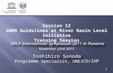 1 Programme Specialist, UNESCO/IHP Toshihiro Sonoda November 23rd 2011 Session 12 IWRM Guidelines at River Basin Level Initiative Training Session HELP.