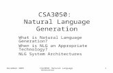 December 2003CSA3050: Natural Language Generation 1 What is Natural Language Generation? When is NLG an Appropriate Technology? NLG System Architectures.