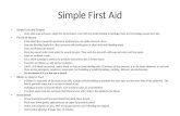 Simple First Aid Simple Cuts and Scrapes – Wash with soap and water; apply first aid ointment; cover with dry sterile dressing or bandage, clean and re-bandage.