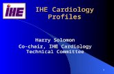 1 IHE Cardiology Profiles Harry Solomon Co-chair, IHE Cardiology Technical Committee.