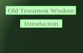 Old Testament Wisdom Introduction. What is Wisdom?