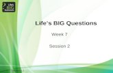 1Session 5.2 Life’s BIG Questions Week 7 Session 2.