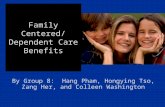 Family Centered/ Dependent Care Benefits By Group 8: Hang Pham, Hongying Tso, Zang Her, and Colleen Washington.