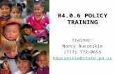 R4.0.6 POLICY TRAINING Trainer: Nancy Buczeskie (717) 772-0655 nbuczeskie@state.pa.us.